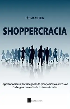 Shoppercracia: O gerenciamento por categoria: do planejamento à execução. O shopper no centro de todas as decisões – Fatima  Merlin