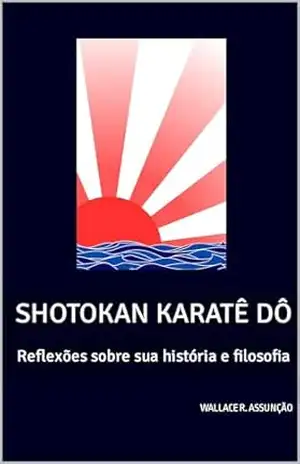 Capa do livro Shotokan Karatê Dô: Reflexões sobre sua história e filosofia - Wallace Assunção