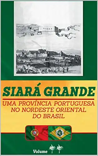 Baixar Siará Grande: uma Província Portuguesa do Nordeste Oriental do Brasil – Vol. II (SIARÁ GRANDE – 04 VOLUMES Livro 2) pdf, epub, mobi, eBook