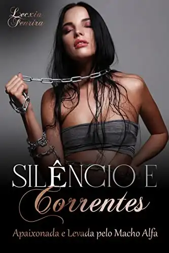 Baixar Silêncio e Correntes: Apaixonada e Levada pelo Macho Alfa pdf, epub, mobi, eBook