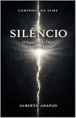 Silêncio: O lugar onde Deus começa a falar (Caminhos da Alma Livro 2) – Alberto  Araújo