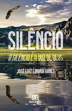 Silêncio: o silêncio é a voz de Deus – José Luiz Linardi Gomes