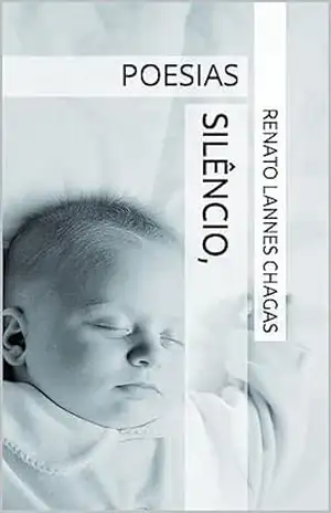 SILÊNCIO,: POESIAS – RENATO  LANNES CHAGAS