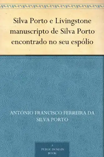 Baixar Silva Porto e Livingstone manuscripto de Silva Porto encontrado no seu espólio pdf, epub, mobi, eBook