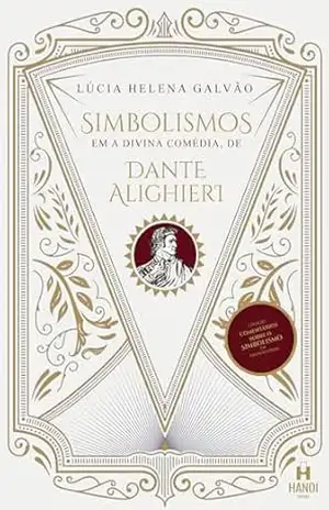 Simbolismos em A Divina Comédia, de Dante Alighieri (Comentários sobre o simbolismo em grandes obras) – Lúcia Helena Galvão