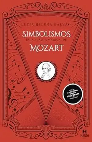 Simbolismos em A Flauta Mágica, de Mozart (Comentários sobre o simbolismo em grandes obras) – Lúcia Helena Galvão