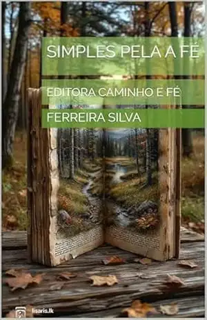 SIMPLES PELA A FÉ: EDITORA CAMINHO E FÉ – FERREIRA SILVA