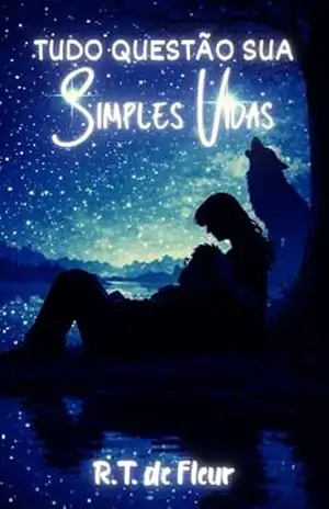 Capa do livro Simples Vidas: Tudo Questão Sua - R.T de Fleur