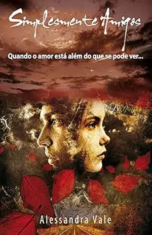 Simplesmente Amigos: Quando o amor está além do que se pode ver… – Alessandra Vale