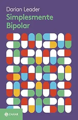 Simplesmente bipolar (Coleção Transmissão da Psicanálise) – Darian Leader
