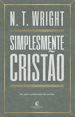 Simplesmente cristão: Por que o cristianismo faz sentido – N.T. Wright