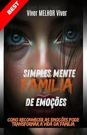 ”SimplesMente Família ”: Como reconhecer as Emoções pode transformar a Vida da Família e conduzi–los ao Equilíbrio Emocional (”SimplesMente Família I e … no filme ”Divertida Mente”. Livro 1) – Sophia Proença