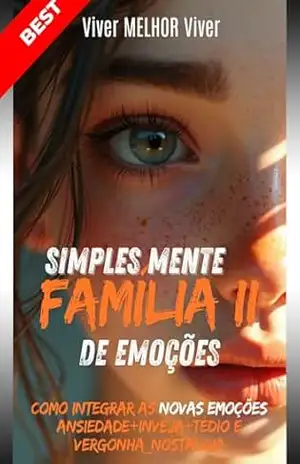 Capa do livro SIMPLESMENTE FAMÍLIA II [de Emoções]: Como integrar as Novas Emoções: Ansiedade + Inveja + Tédio e Vergonha_Nostalgia (''SimplesMente Família I e II {de ... inspirados no filme ''Divertida Mente''.) - Sophia Proença
