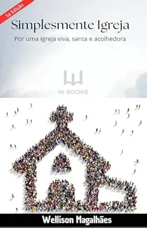 Capa do livro SIMPLESMENTE IGREJA: POR UMA IGREJA VIVA, SANTA E ACOLHEDORA - WELLISON MAGALHÃES