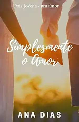 Simplesmente o Amor - Ana Madalena Dias de Souza Simplesmente o Amor - Ana Madalena Dias de Souza