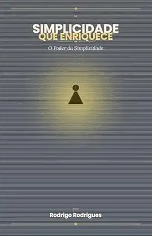 Simplicidade que enriquece: O Poder da simplicidade – Rodrigo  Rodrigues