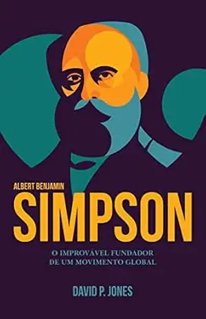 SIMPSON: O improvável fundador de um movimento global – David P. Jones