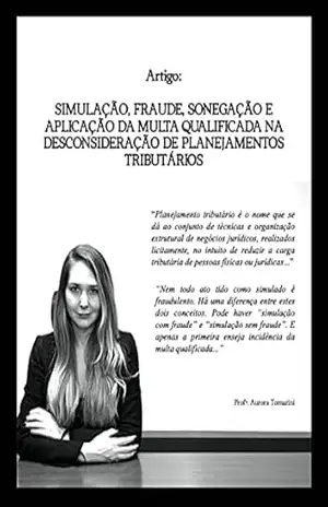 Simulação, fraude, sonegação e aplicação da multa qualificada na desconsideração de planejamentos tributários – Aurora Tomazini de Carvalho Simulação, fraude, sonegação e aplicação da multa qualificada na desconsideração de planejamentos tributários – Aurora Tomazini de Carvalho