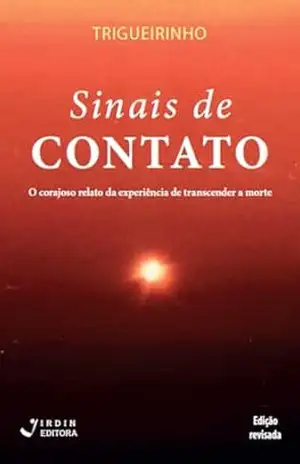 Sinais de Contato: O corajoso relato da experiência de transcender a morte – José Trigueirinho Netto