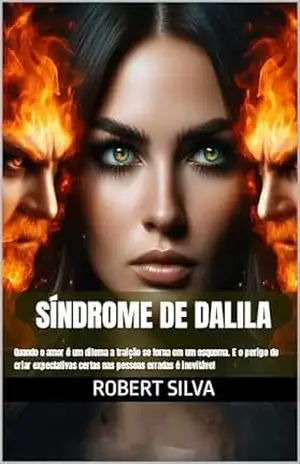 Capa do livro Síndrome de Dalila: Quando o amor é um dilema a traição se torna em um esquema. E o perigo de criar expectativas certas nas pessoas erradas é inevitável - Robert Silva