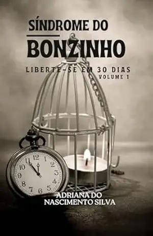 SÍNDROME DO BONZINHO: LIBERTE–SE EM 30 DIAS – VOLUME 1 – Adriana do Nascimento Silva