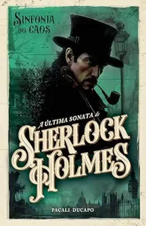 Capa do livro Sinfonia do Caos: A Última Sonata de Sherlock Holmes - Pacali Ducapo
