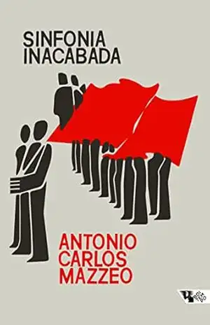 Sinfonia inacabada: A política dos comunistas no Brasil – Antonio Carlos Mazzeo