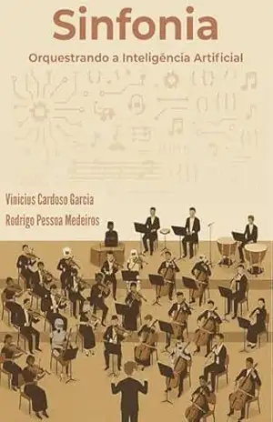 Capa do livro Sinfonia: Orquestrando a Inteligência Artificial - Vinicius Garcia