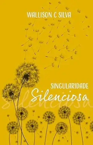 Singularidade Silenciosa – Wallison C Silva Singularidade Silenciosa – Wallison C Silva