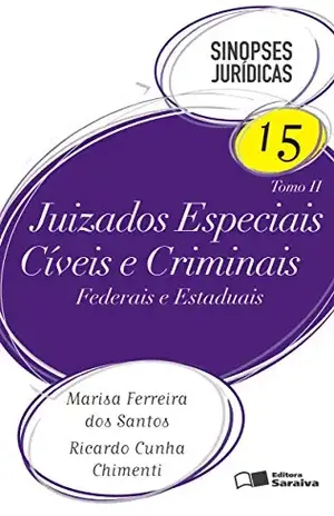 SINOPSES – JUIZADOS ESPECIAIS CÍVEIS E CRIMINAIS FEDERAIS E ESTADUAIS - RICARDO CUNHA CHIMENTI MARISA FERREIRA DOS SANTOS SINOPSES – JUIZADOS ESPECIAIS CÍVEIS E CRIMINAIS FEDERAIS E ESTADUAIS - RICARDO CUNHA CHIMENTI MARISA FERREIRA DOS SANTOS
