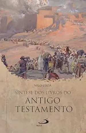 Síntese dos Livros do Antigo Testamento (Bíblico) – Nilo Luza
