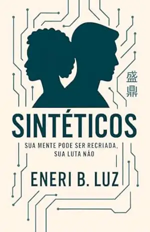 Sintéticos: Sua mente pode ser recriada. Sua luta, não. – Eneri  B. Luz