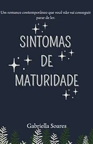 Sintomas de Maturidade (Coleção Sintomas Livro 2) – Gabriella Soares