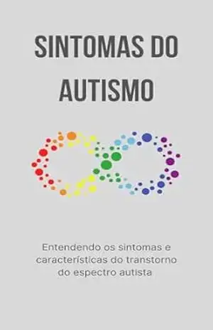 Sintomas do Autismo: Entendendo os Sintomas e Características do Transtorno do Espectro Autista – Kamilla Trindade Sintomas do Autismo: Entendendo os Sintomas e Características do Transtorno do Espectro Autista – Kamilla Trindade