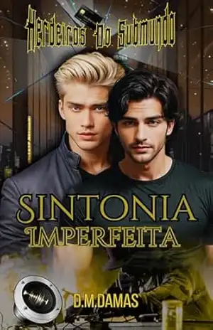 Capa do livro SINTONIA IMPERFEITA: HERDEIROS DO SUBMUNDO – LIVRO 2 - D. M.  DAMAS