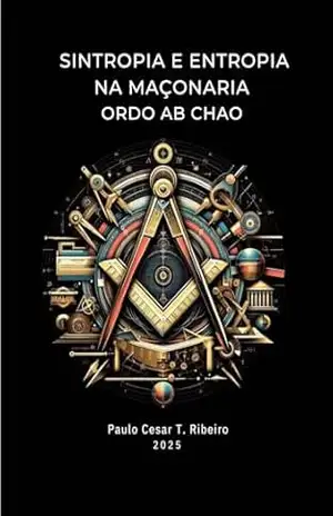 Sintropia e Entropia na Maçonaria: Ordo Ab Chao (Maçonaria e Psicologia Livro 1) – Paulo Cesar T. Ribeiro