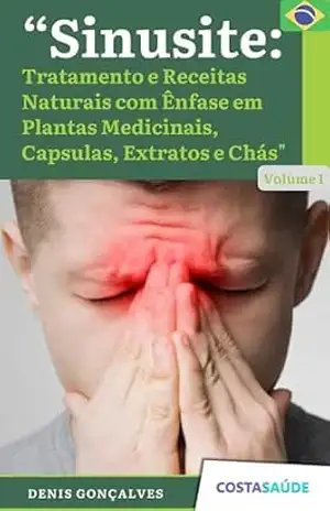Sinusite: Tratamento Receitas Naturais com Ênfase em Plantas Medicinais, Capsulas, Extratos e Chás (Tratamento e Receitas Naturais com Ênfase em Plantas Medicinais, Capsulas, Extratos e Chás Livro 1) – Denis  Gonçalves