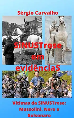 Baixar SiNUSTrose em evidênciaS: Vítimas da SiNUSTrose: Mussolini, Nero e Bolsonaro pdf, epub, mobi, eBook