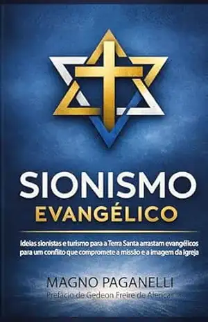 Sionismo evangélico: as ideias sionistas e o turismo para a Terra Santa arrastam evangélicos para um conflito que compromete a sua missão e a imagem da igreja – Magno Paganelli