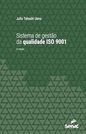 Sistema de gestão da qualidade ISO 9001 (Série Universitária) - Julio Takeshi Ueno Sistema de gestão da qualidade ISO 9001 (Série Universitária) - Julio Takeshi Ueno