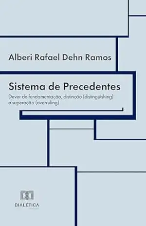 Capa do livro Sistema de Precedentes: dever de fundamentação, distinção (distinguishing) e superação (overruling) - Alberi Dehn