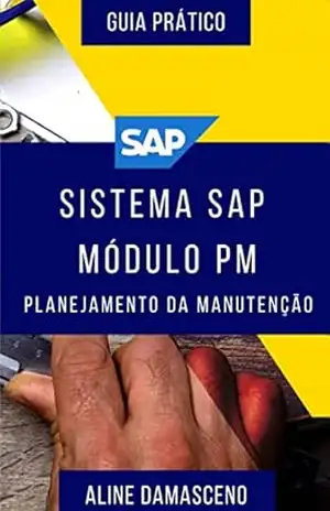 Sistema SAP módulo PM – Planejamento da Manutenção – Aline Sebrian Damasceno