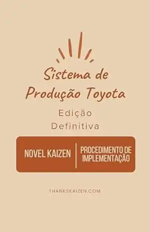 Sistema Toyota de Produção 　(TPS–Toyota Production System): Romance Kaizen fundamentado no Sistema de Produção Toyota e Procedimentos concretos para Implementação do Sistema de Produção Toyota – Masahisa Mizumoto