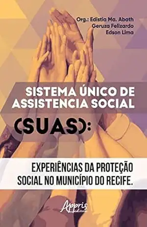 Sistema Único de Assistência Social: Experiências da Proteção Social no Município do Recife – Edistia Maria Abath