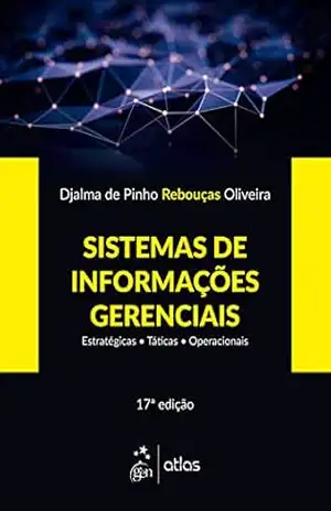 Sistemas de Informações Gerenciais–Estratégias–Táticas–Operacionais – Djalma de Pinho Rebouças de Oliveira Sistemas de Informações Gerenciais–Estratégias–Táticas–Operacionais – Djalma de Pinho Rebouças de Oliveira