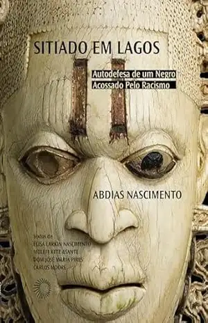 Sitiado em Lagos: Autodefesa de um Negro Acossado Pelo Racismo – Abdias Nascimento
