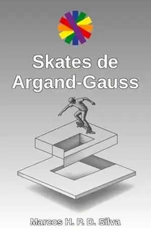 Skates de Argand–Gauss: instruções e material para impressão (Dinâmicas matemáticas Livro 20) – Marcos H. P. D. Silva