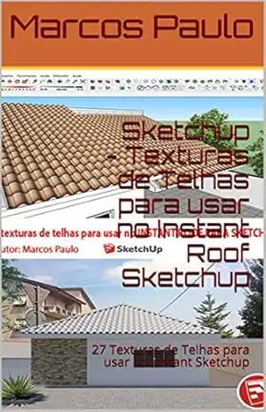 Capa do livro Sketchup – Texturas de Telhas para usar no Instant Roof Sketchup: 27 Texturas de Telhas para usar no Instant Sketchup - Marcos  Paulo