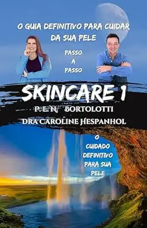 Skincare 1: O Guia Definitivo para Cuidar da Sua Pele (O Guia Definitivo para Cuidar da Sua Pele na Dermatologia) – Paulo Eduardo Bortolotti Nunes
