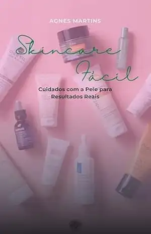 Capa do livro Skincare Fácil: Cuidados com a Pele para Resultados Reais - Agnes Martins